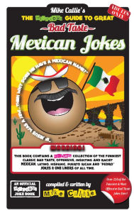 Title: The Hilarious Guide To Great Bad Taste Mexican Jokes, Author: Michael Callie