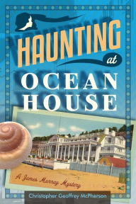 Title: Haunting at Ocean House, Author: Christopher Geoffrey McPherson