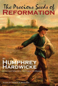 Title: The Precious Seeds of Reformation, Author: Humphrey Hardwicke