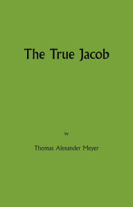Title: The True Jacob, Author: Thomas Alexander Meyers