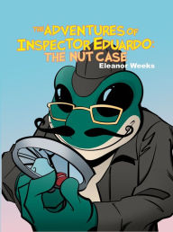 Title: The Adventures of Inspector Eduardo: The Nut Case, Author: Eleanor Weeks