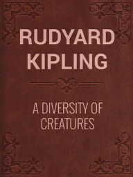 Title: A Diversity of Creatures, Author: Rudyard Kipling