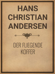 Title: Der fliegende Koffer, Author: Hans Christian Andersen