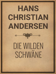 Title: Die wilden Schwane, Author: Hans Christian Andersen