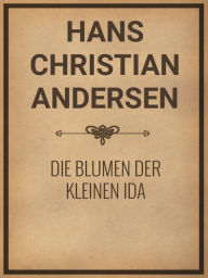 Title: Die Blumen der kleinen Ida, Author: Hans Christian Andersen