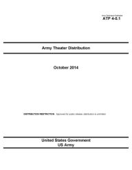 Title: Army Techniques Publication ATP 4-0.1 Army Theater Distribution October 2014, Author: United States Government US Army