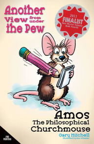 Title: Amos the Philosophical Churchmouse: Another View from Under the Pew, Author: Gary Mitchell