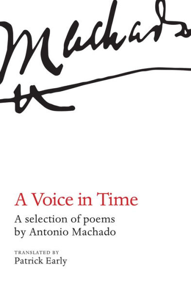 A Voice In Time: A selection of poems by Antonio Machado translated by Patrick Early