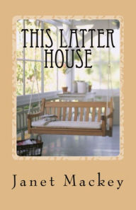 Title: This Latter House, Author: Janet Mackey