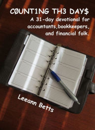 Title: Counting the Days: a 31-day devotional for accountants, bookkeepers, and financial folk, Author: Leeann Betts