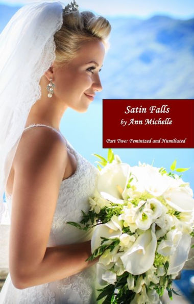 Satin Falls (Part Two: Feminized and Humiliated) (Forced Feminization, Female Domination)