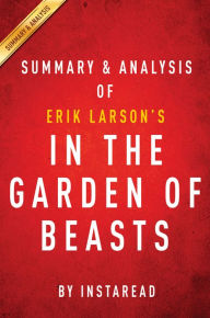 Title: In the Garden of Beasts: by Erik Larson Summary & Analysis, Author: Instaread