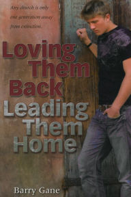 Title: Loving Them Back Leading Them Home, Author: Barry Gane
