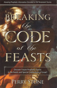 Title: Breaking the Code of the Feasts, Author: Perry Stone