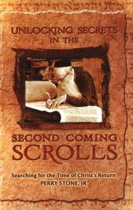 Title: Unlocking Secrets in the Second Coming Scrolls, Author: Perry Stone