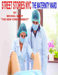 Title: Street Stories NYC The Maternity Ward, Author: Michael Night 