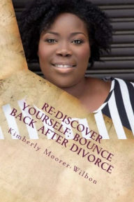 Title: Rediscover Yourself: Bounce Back After Divorce, Author: Kimberly Wilbon