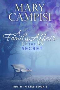 Title: A Family Affair: The Secret; Truth in Lies, Book 8, Author: Mary Campisi