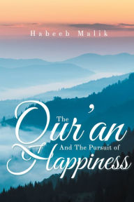 Title: The Quran And The Pursuit of Happiness, Author: Habeeb Malik