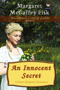 Title: An Innocent Secret: A Sweet Regency Romance, Author: Margaret McGaffey Fisk