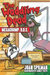 Title: The Waddling Dead: MegaChomp, D.D.S., Author: Joan Spilman
