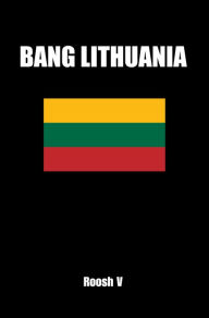 Title: Bang Lithuania: How To Make Love With Lithuanian Girls In Lithuania, Author: Roosh V