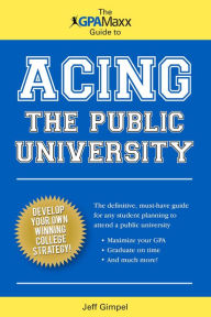 Title: The GPAMaxx Guide to Acing the Public University, Author: Jeff Gimpel