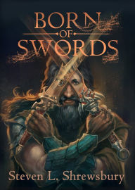 Title: Born of Swords, Author: Steven L. Shrewsbury