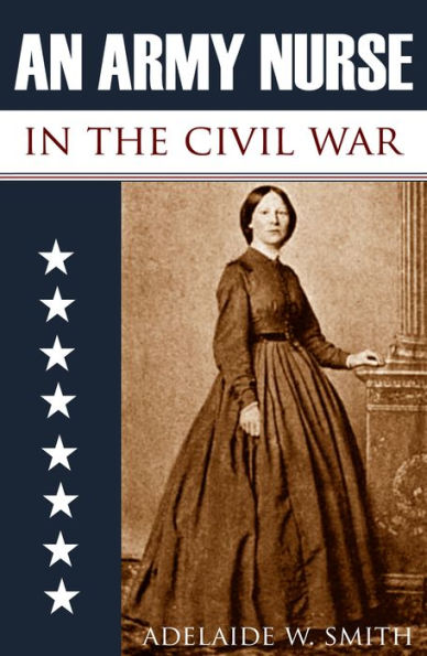 An Army Nurse in the Civil War (Abridged, Annotated)