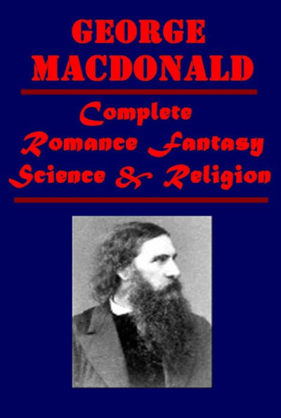 George MacDonald 15- Princess and the Goblin Curdie Lilith Phantastes At the Back of the North Wind Light Princess Unspoken Sermons What's Mine's Mine Hope of the Gospel Robert Falconer Gibbie Ranald Bannerman's Boyhood There & Back Marquis of Lossie Sir