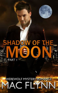 Title: Shadow of the Moon #1 (Werewolf Shifter Romance), Author: Mac Flynn