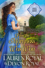 Title: How the Marquess Was Won: (Sweet Chase Brides: The Regency, Book 1), Author: Lauren Royal