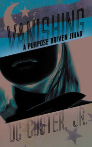 Title: Vanishing: A Purpose Driven Jihad, Author: OC Custer