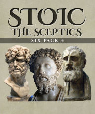 Title: Stoic Six Pack 4 - The Sceptics, Author: Sextus Empiricus