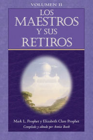 Title: Los Maestros y sus Retiros (Volumen II), Author: Mark L. Prophet