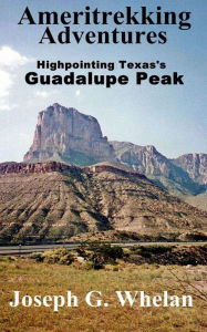 Title: Ameritrekking Adventures: Highpointing Texas's Guadalupe Peak, Author: Joseph Whelan