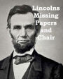 Lincolns Missing Papers and Chair