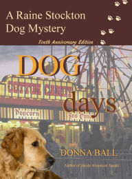 Title: Dog Days (Raine Stockton Dog Mysteries Series #10), Author: Donna Ball