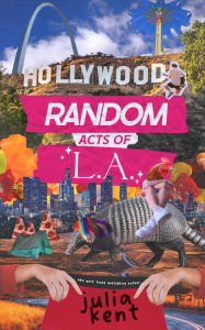 Title: Random Acts of LA, Author: Julia Kent