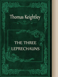 Title: THE THREE LEPRECHAUNS, Author: Thomas Keightley