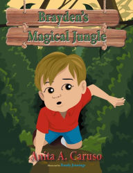 Title: Brayden's Magical Jungle, Author: Anita A. Caruso