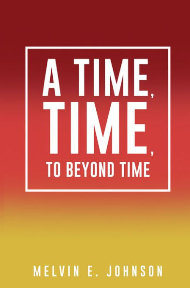 A Time, Time, To Beyond Time