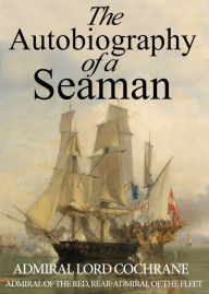 Title: The Autobiography of a Seaman, Author: Admiral Lord Cochrane