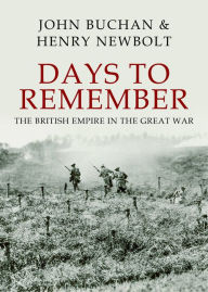 Title: Days to Remember: The British Empire in the Great War, Author: John Buchan