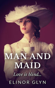 Title: Man and Maid, Author: Elinor Glyn