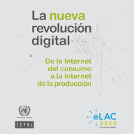 Title: La nueva revolucion digital: de la Internet del consumo a la Internet de la produccion, Author: CEPAL Comision Economica para America Latina y el Caribe