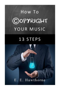 Title: How To Copyright Your Music, Author: Emanuel Hawthorne