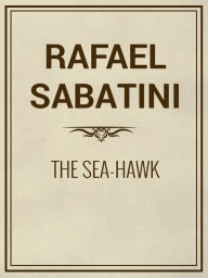 Title: The Sea-Hawk, Author: Rafael Sabatini