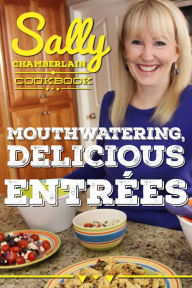 Title: Mouthwatering, Delicious Entrees, Author: Sally Chamberlain