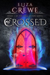 Title: Crossed (Soul Eater Series #3), Author: Eliza Crewe